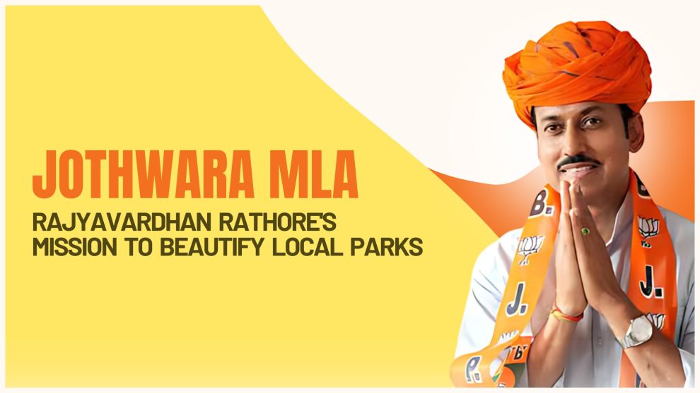 Jothwara MLA Rajyavardhan Rathore's Mission to Beautify Parks